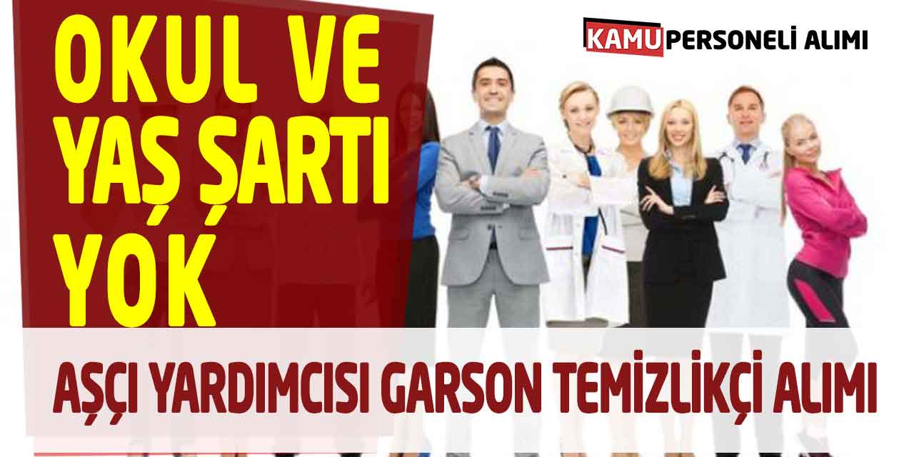 Aşçı Yardımcısı, Garson ve Temizlik Personeli Alımı Başvurusu Başladı