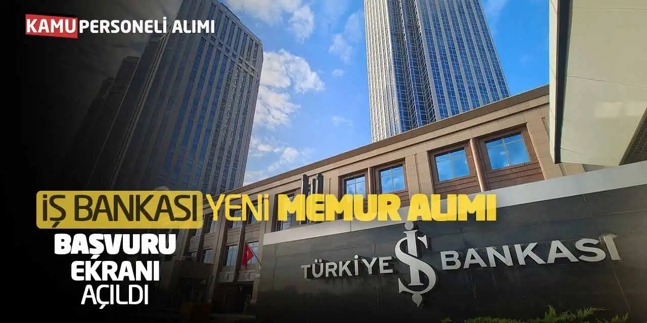 İş Bankası Yeni Memur Alımı Yapacak: Başvuru Ekranı Açıldı