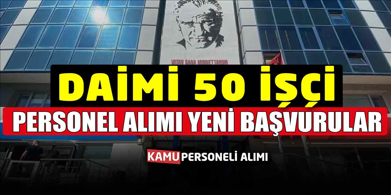 Daimi 50 Personel Alımı Yeni İş İlanı Başvuruları Başladı