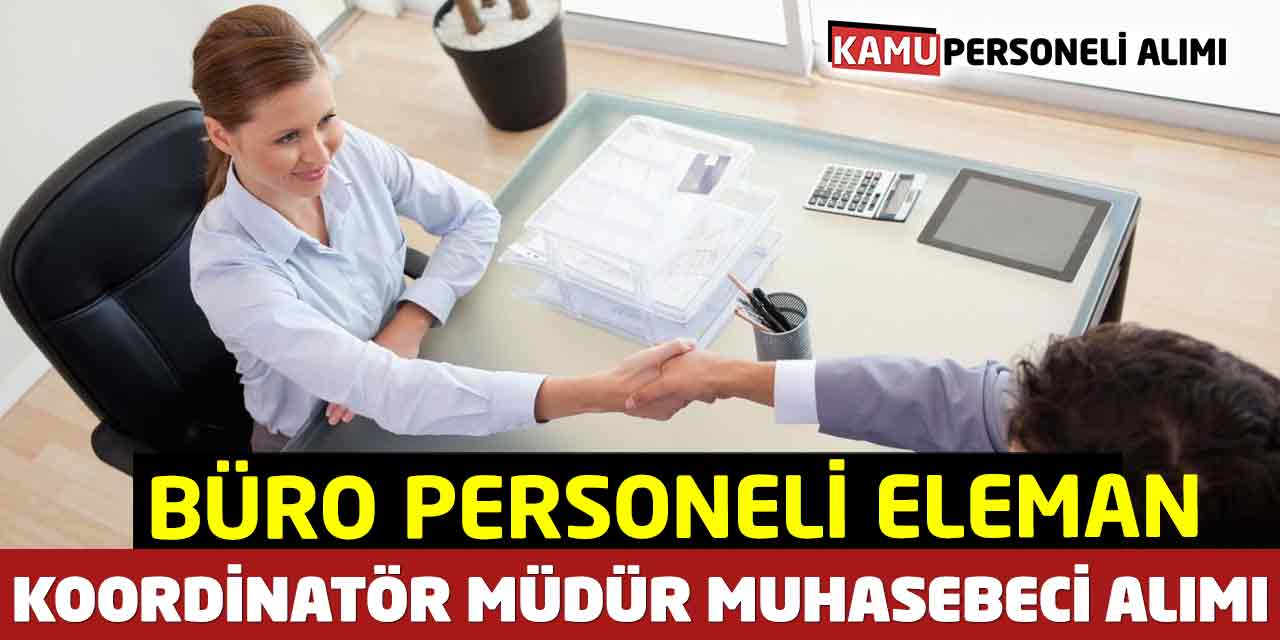 Büro Personeli Eleman Koordinatör Müdür Muhasebeci Alımı Başladı