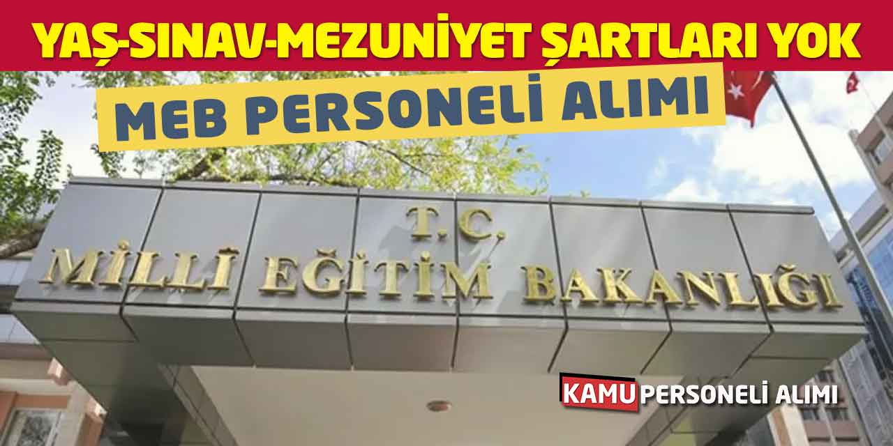 Yaş-Sınav-Mezuniyet Şartları Yok! MEB Personeli Alımı Başladı