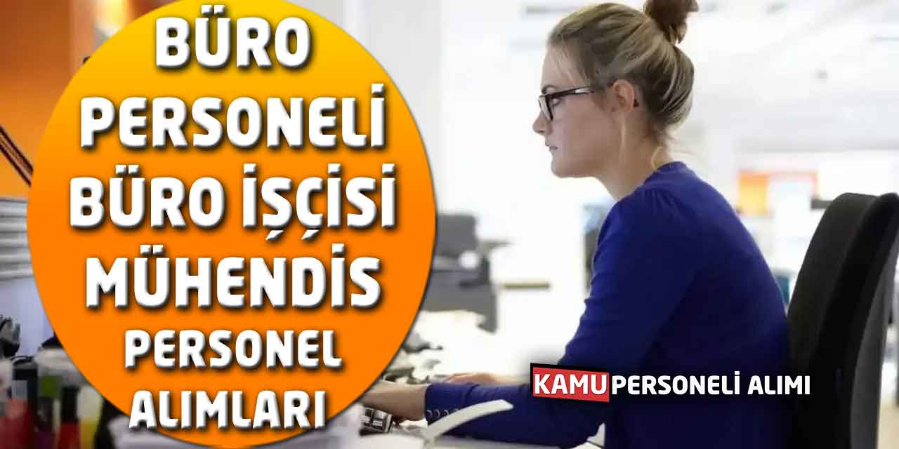 Büro Personeli Büro İşçisi Mühendis Personel Alımları Başladı