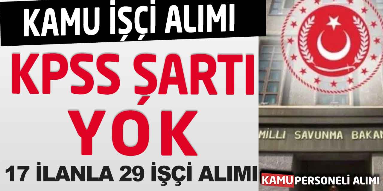 MSB KPSS Şartsız 17 İlanla 29 Kamu İşçi Alımı Başladı