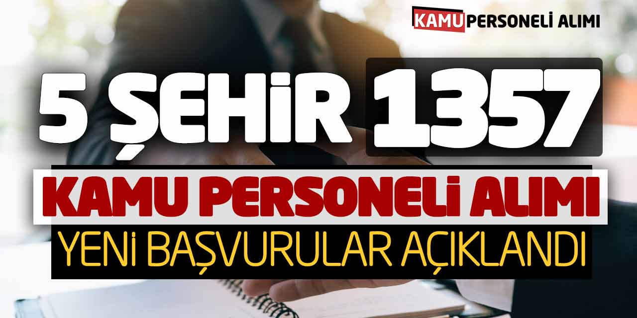 5 Şehirde 1.357 Kamu Personeli Alımı Yeni Başvurular Açıklandı