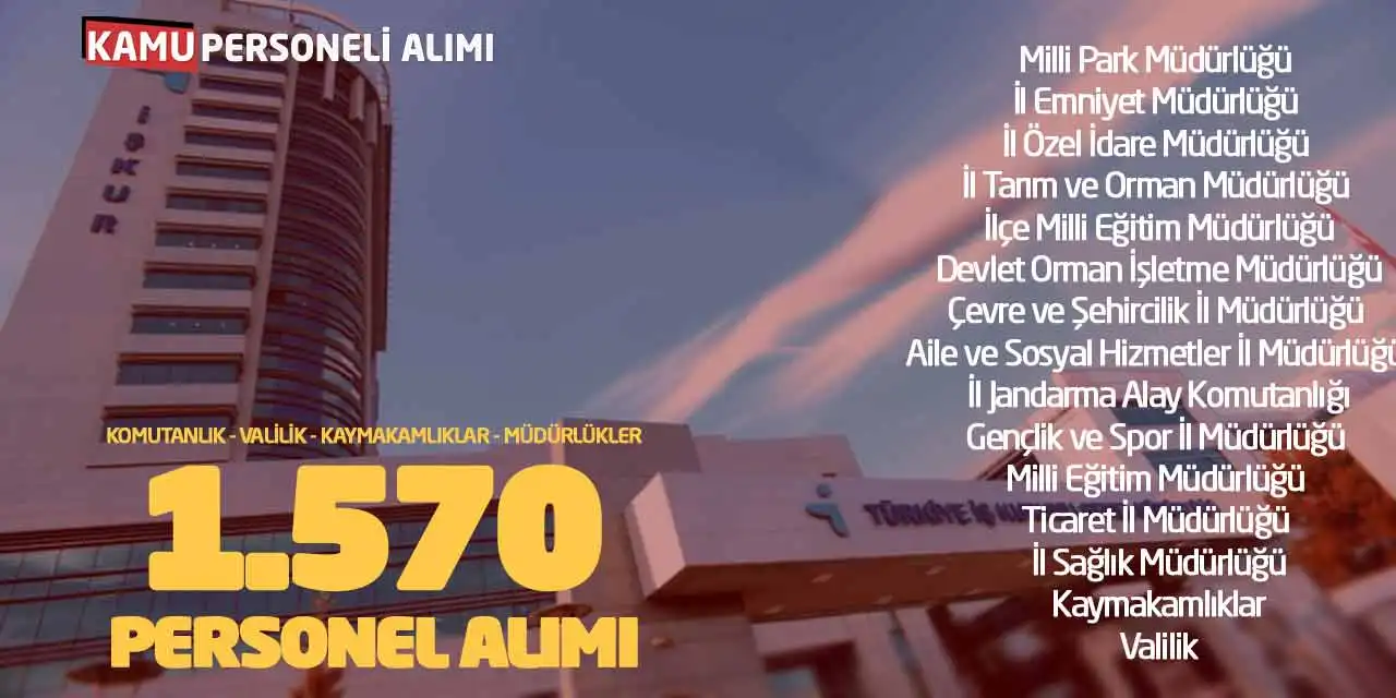 Komutanlık Valilik Kaymakamlıklar Müdürlükler 1.570 Personel Alımı