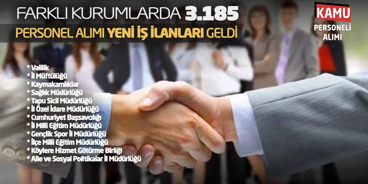 Farklı Kurumlarda 3.185 Personel Alımı Yeni İş İlanları Geldi