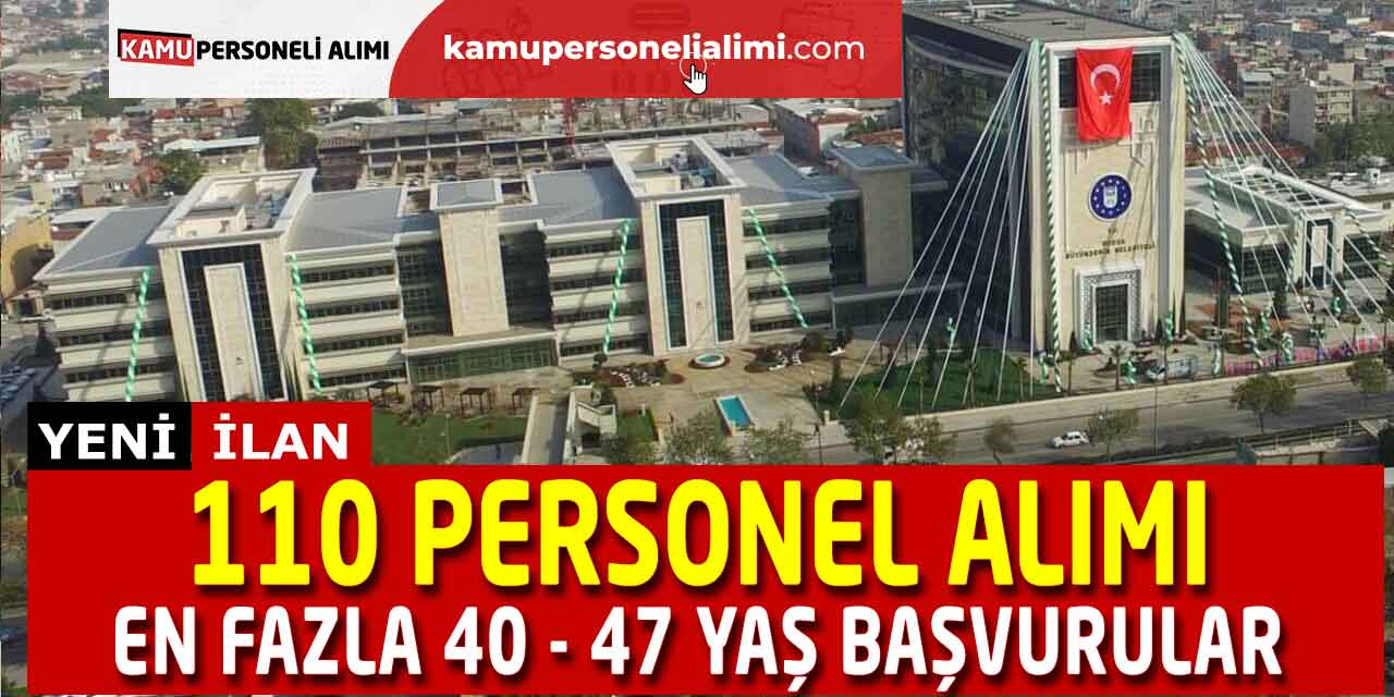 En Fazla 40 - 47 Yaş 110 Personel Alımı Yeni Başvurular