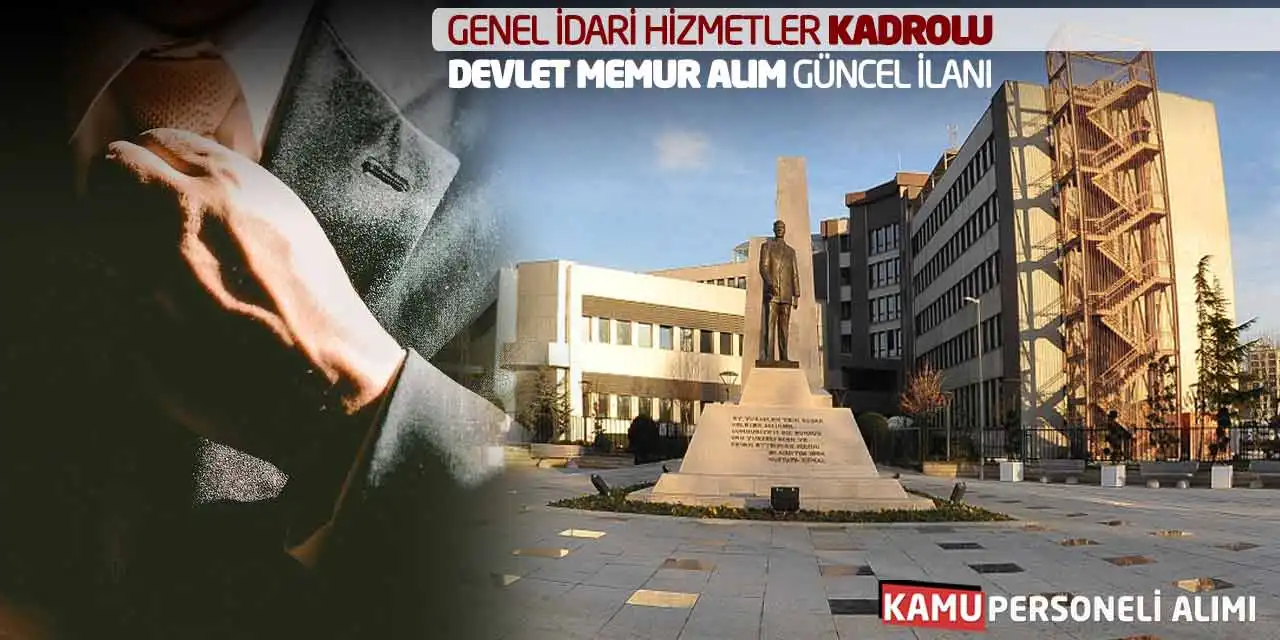 Genel İdari Hizmetler Kadrolu Devlet Memur Alım Güncel İlanı