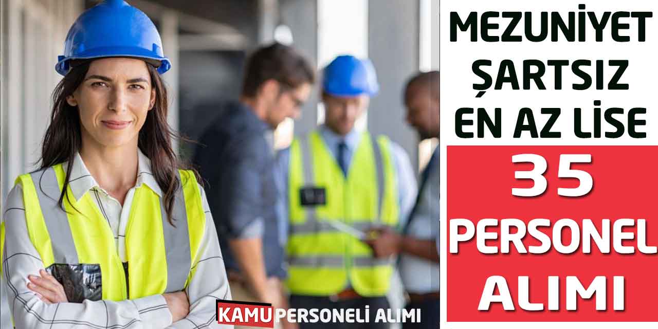 Mezuniyet Şartsız-En Az Lise 35 Personel Alımı iş Başvuru