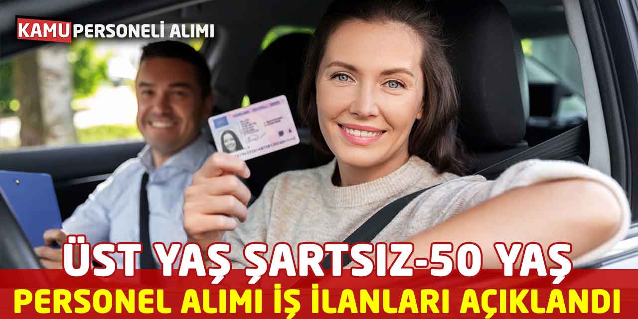 Üst Yaş Şartsız-50 Yaş Personel Alımı İş İlanları Açıklandı