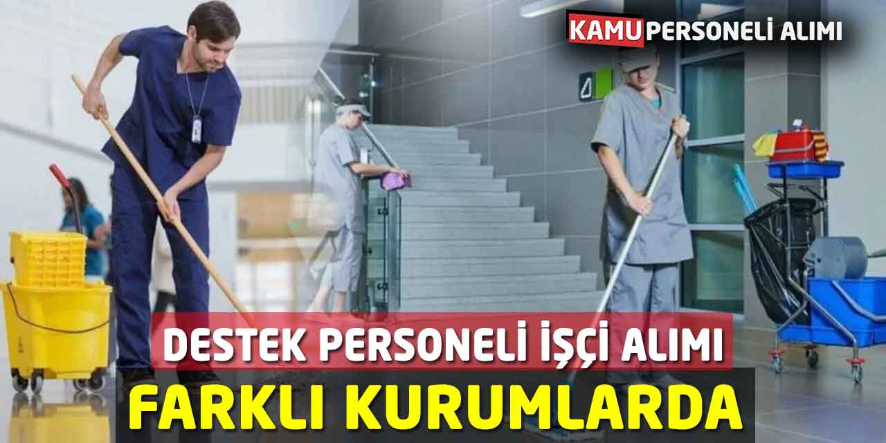 Farklı Kurumlarda Destek Personeli-İşçi Alımları Yapılacak