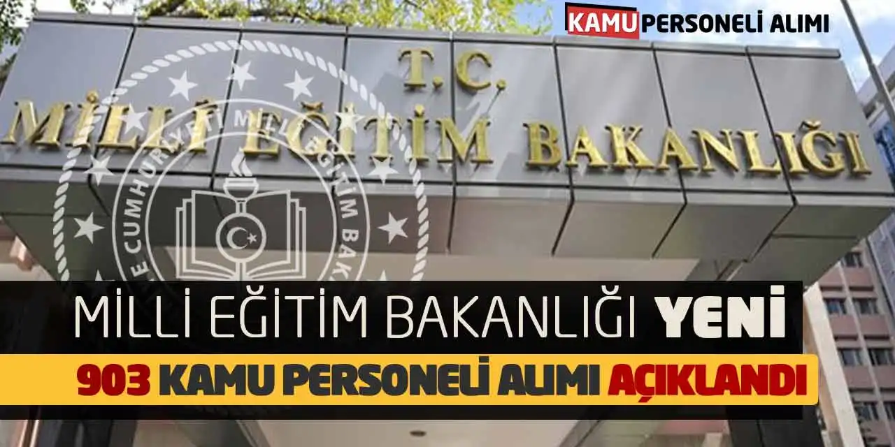 Milli Eğitim Bakanlığı Yeni 903 Kamu Personeli Alımı Açıklandı