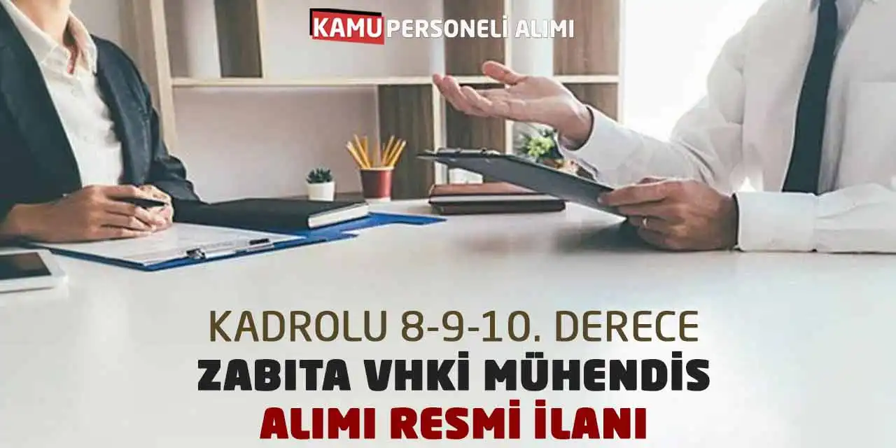 Kadrolu 8-9-10. Derece Zabıta VHKİ Mühendis Alımı Resmi İlanı