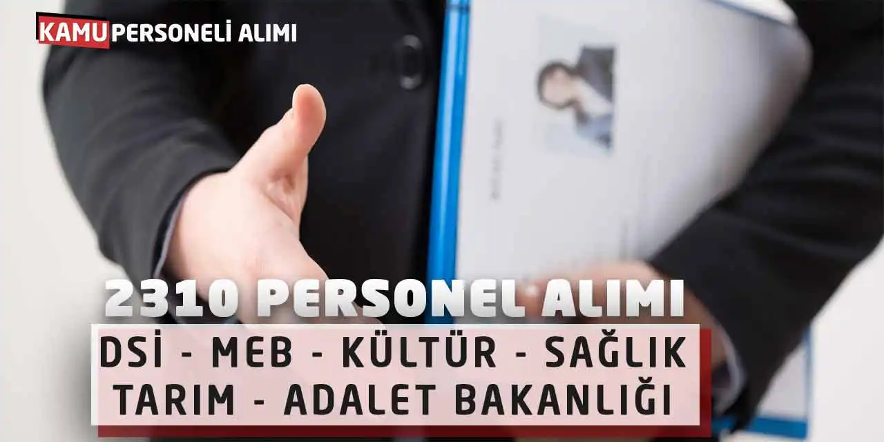 2310 Personel Alımı: DSİ MEB Kültür Sağlık Tarım Adalet Bakanlığı