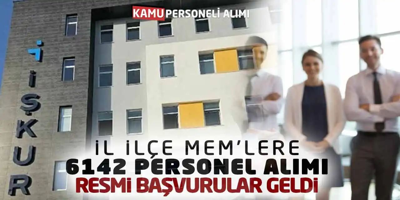 İl İlçe MEM’lere 6142 Personel Alımı: Resmi Başvurular Geldi