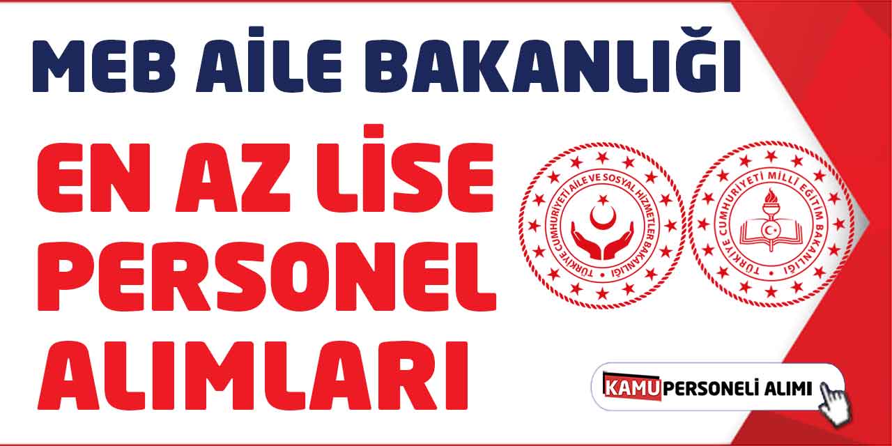 MEB Aile Bakanlığı En Az Lise Personel Alımları Başladı