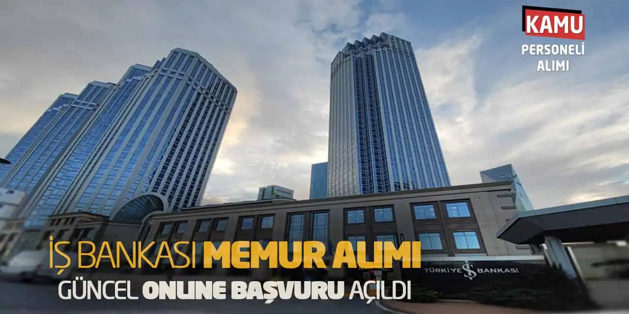 İş Bankası Memur Alımı Yapacak: Güncel Online Başvuru Açıldı