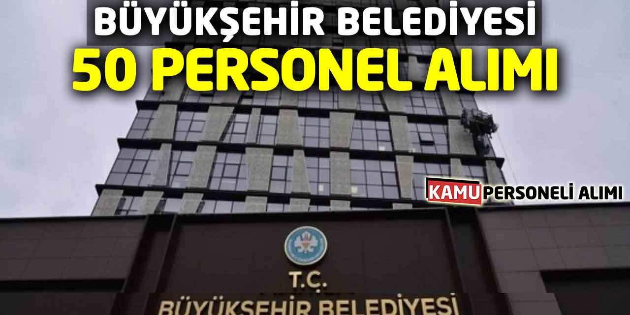 Büyükşehir Belediyesi 50 Üretim Personeli Alımı Başladı