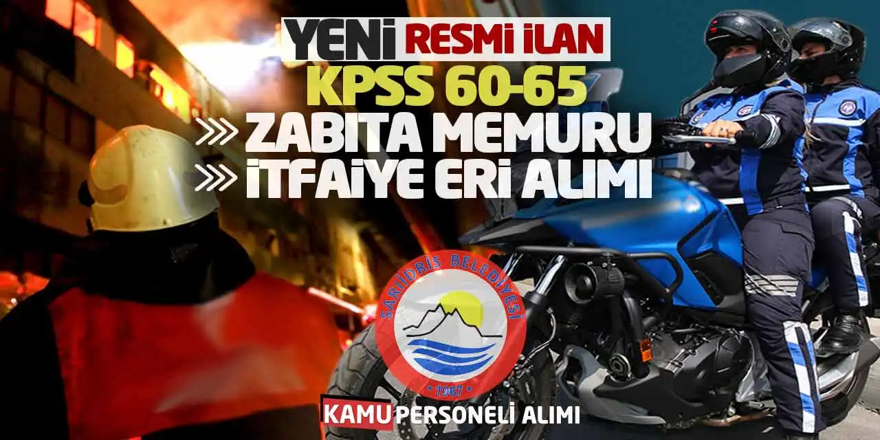 Yeni Resmi İlan: KPSS 60 65 Zabıta Memuru-İtfaiye Eri Alımı