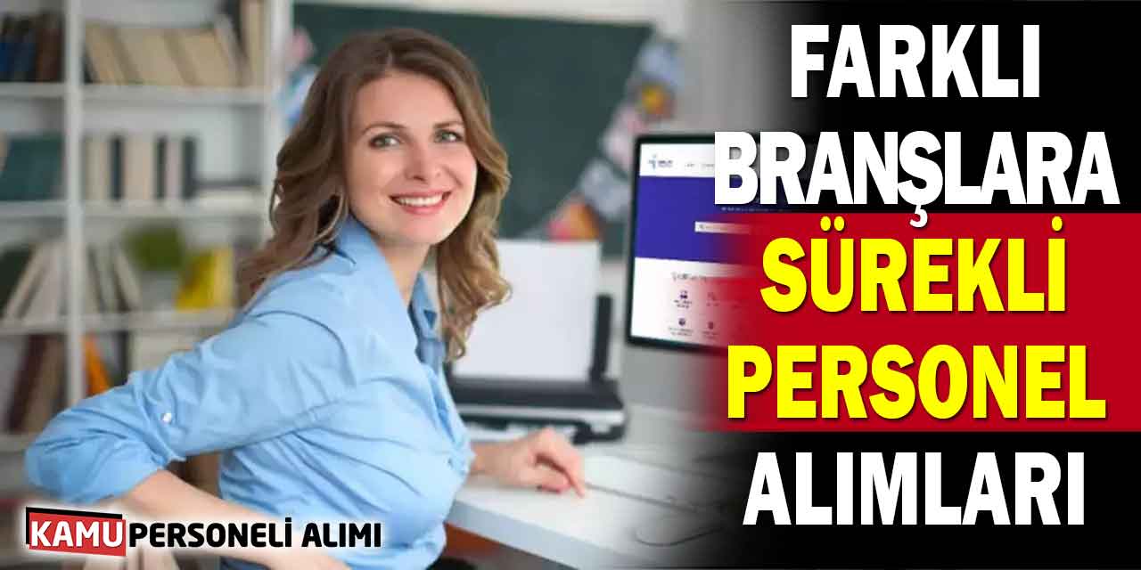 Farklı Branşlara Sürekli Personel Alımı İlanları Yayımlandı