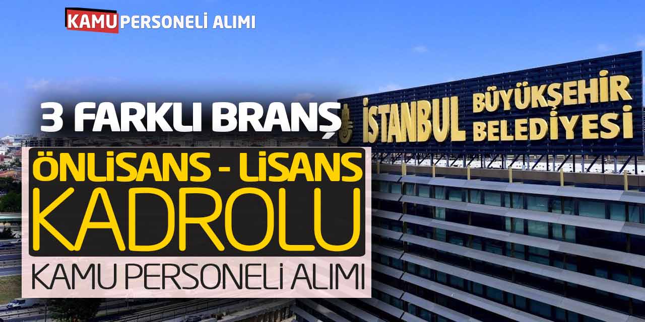 İBB Kadrolu Önlisans Lisans 3 Branşta Kamu Personeli Alımı Başladı