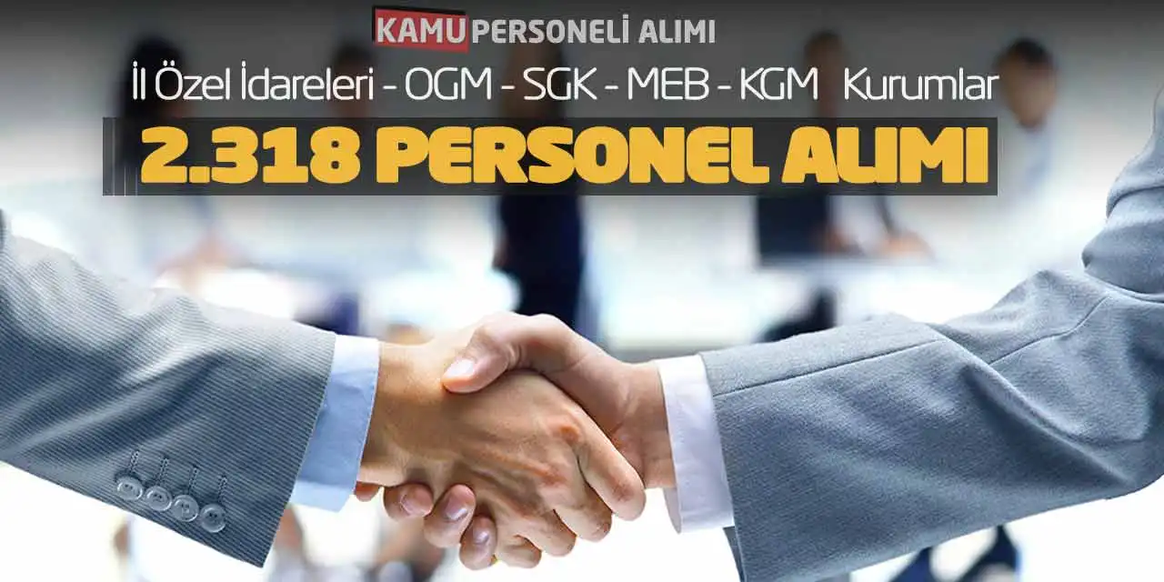 İl Özel İdareleri OGM SGK MEB KGM Kurumlar 2.318 Personel Alımı