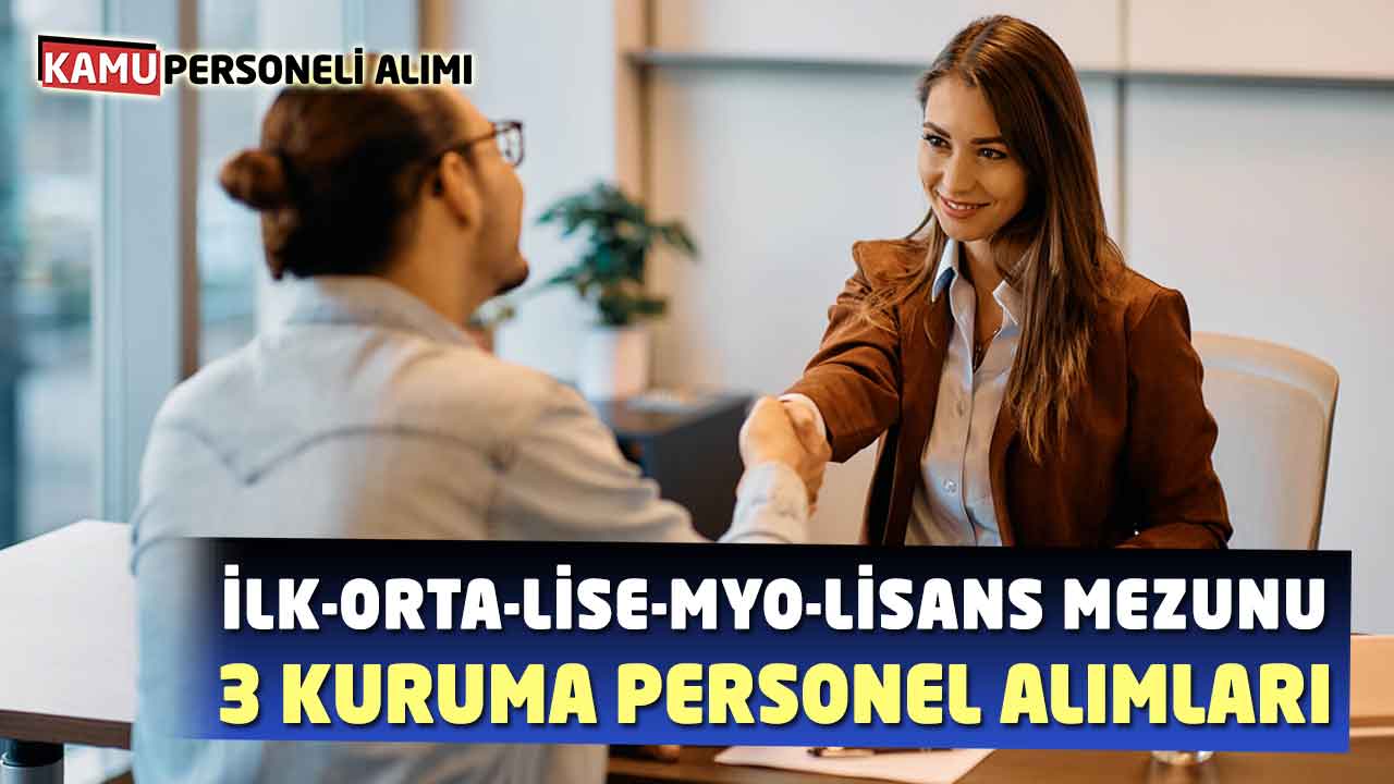 3 Kuruma İlk-Orta-Lise-MYO-Lisans Personel Alımları Başladı