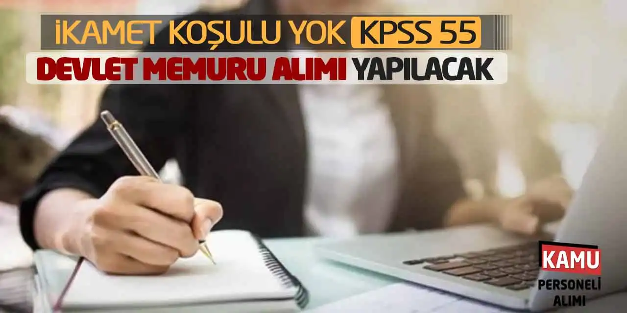 İkamet Koşulu Yok: KPSS 55 Devlet Memuru Alımı Yapılacak