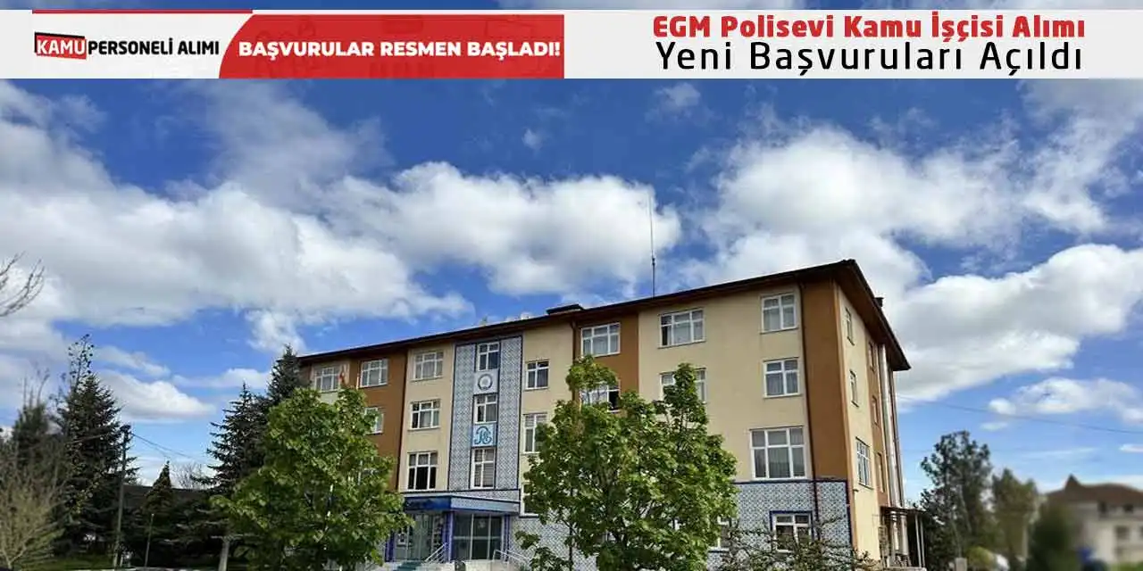 EGM Polisevi Kamu İşçisi Alımı Yeni Başvuruları Açıldı