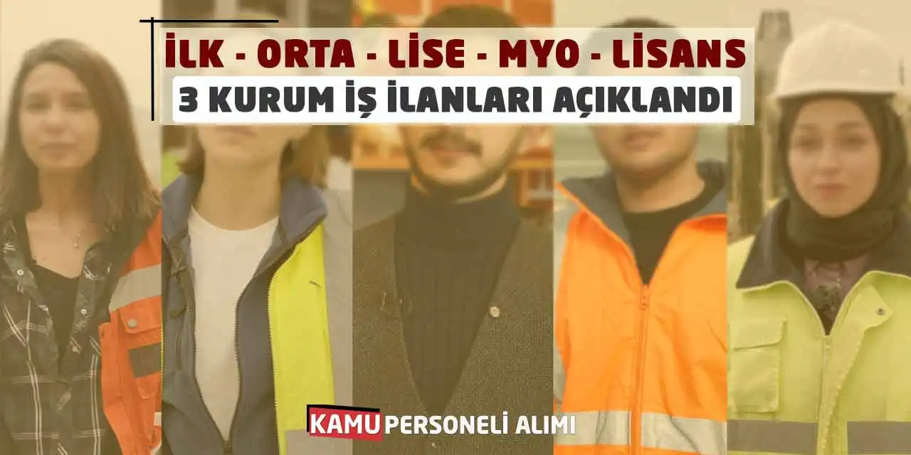 İlk Orta Lise MYO Lisans 3 Kurum İş İlanları Açıklandı