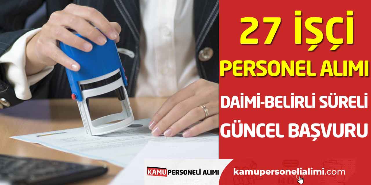 Daimi-Belirli Süreli 27 İşçi Personel Alımı Güncel Başvuru