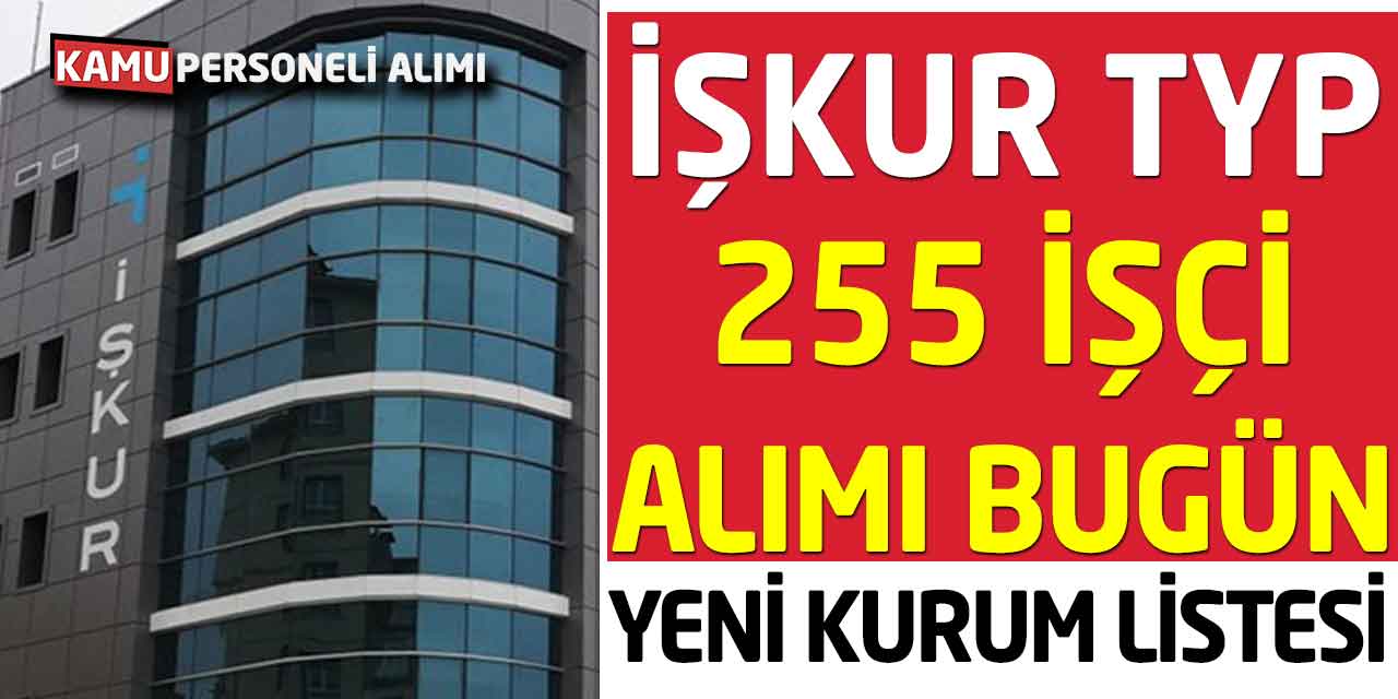 İŞKUR Bugün 255 İşçi Alımı Açıkladı! TYP Yeni Kurum Listesi