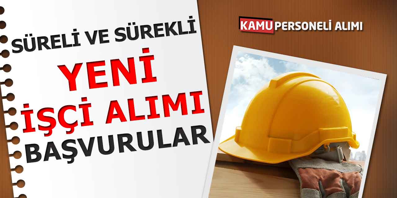 Süreli ve Sürekli İşçi Alımı Yapılacak! Yeni Başvurular Açıldı