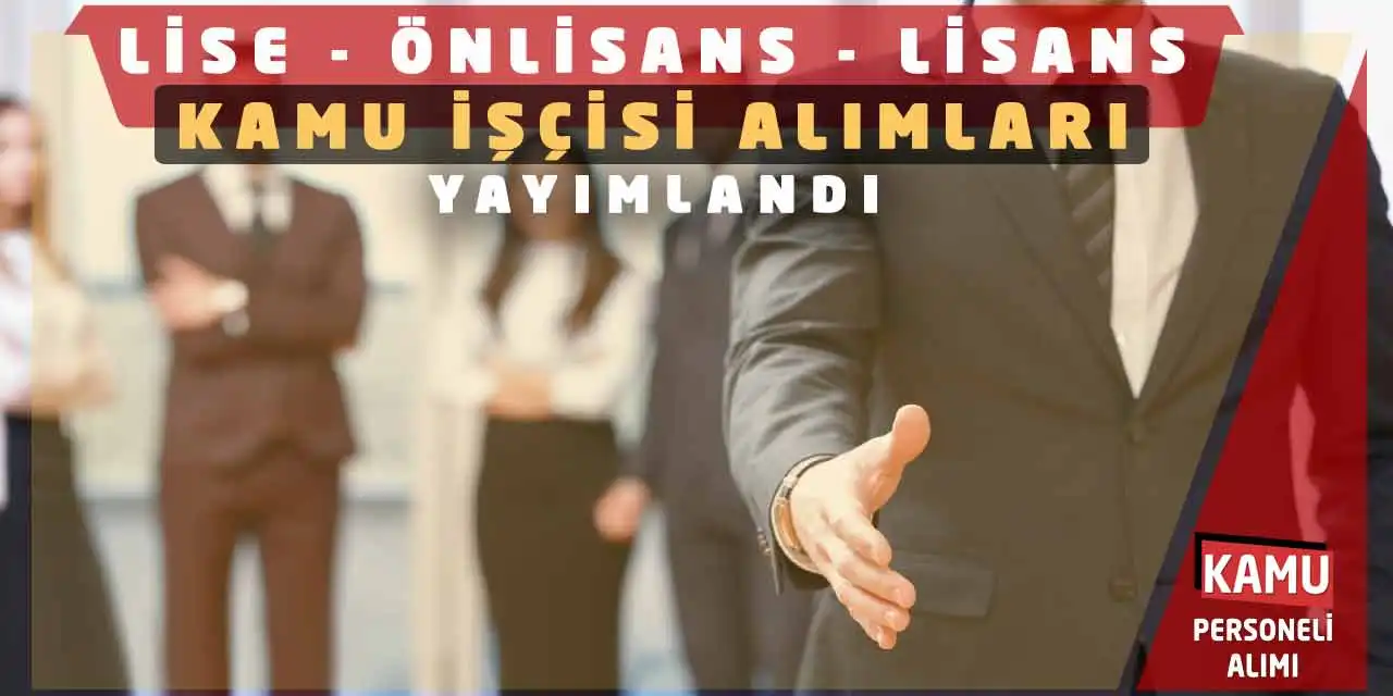 Lise-Önlisans-Lisans Kamu İşçisi Alımları Yayımlandı