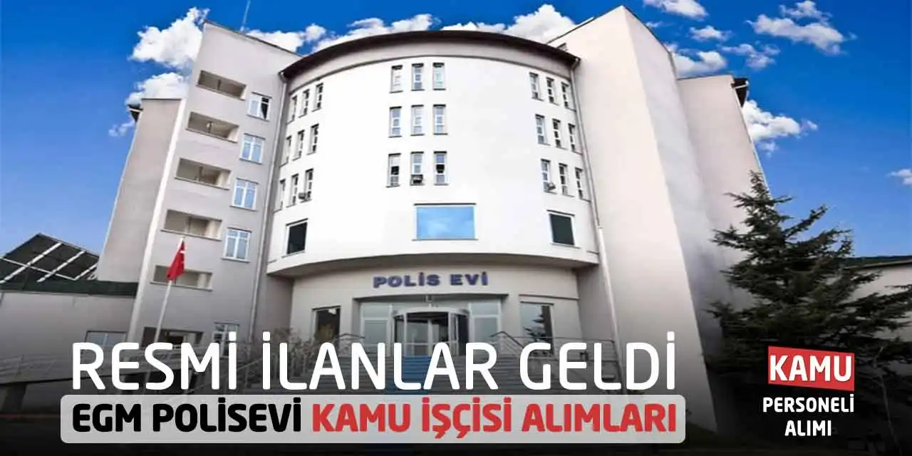 Resmi İlanlar Geldi: EGM Polisevi Kamu İşçisi Alımları
