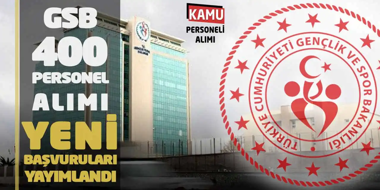 GSB 400 Personel Alımı Yeni Başvuruları Yayımlandı