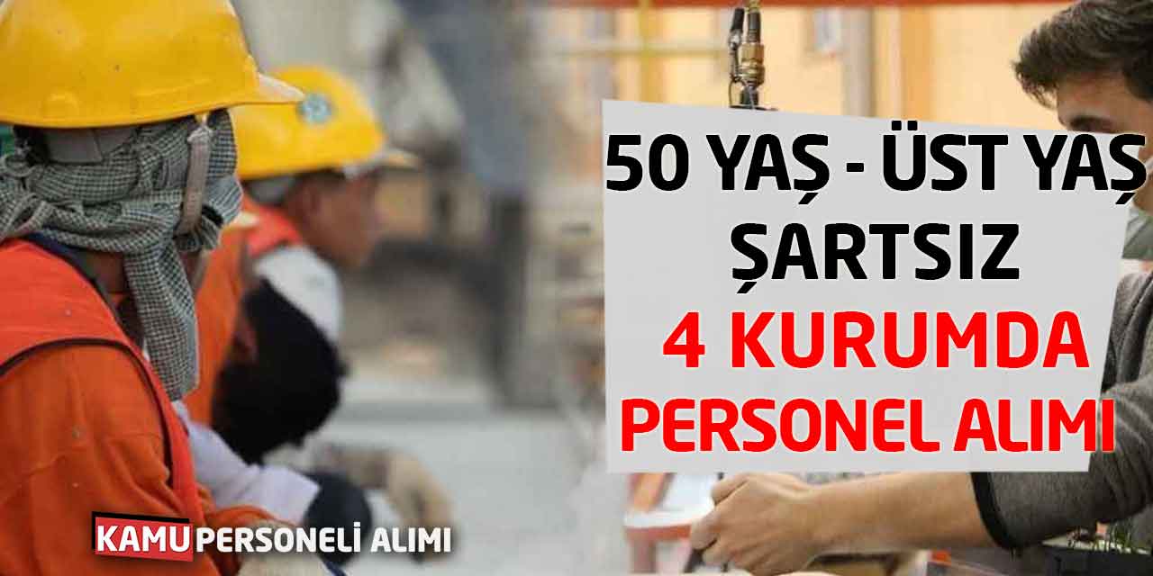 50 Yaş - Üst Yaş Şartsız 4 Kurumda Personel Alımı Başladı