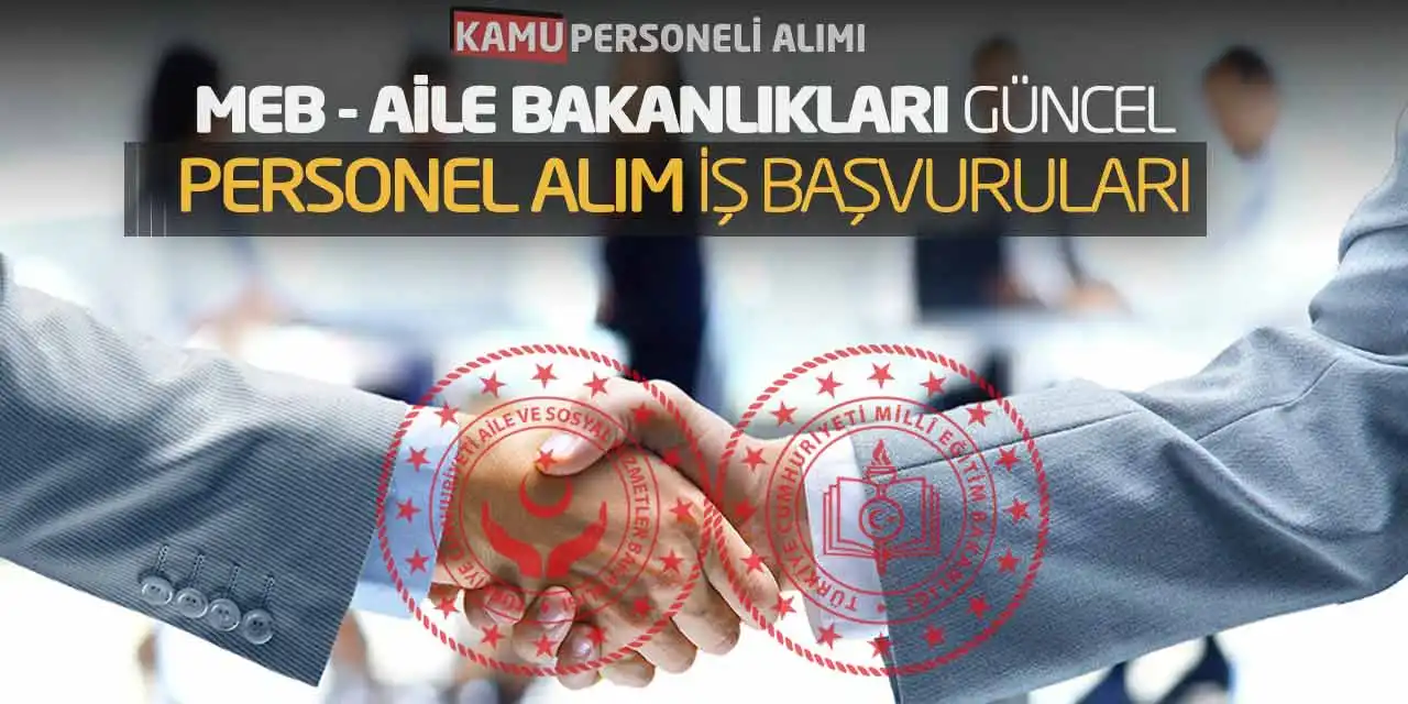 MEB Aile Bakanlıkları Güncel Personel Alım İş Başvuruları