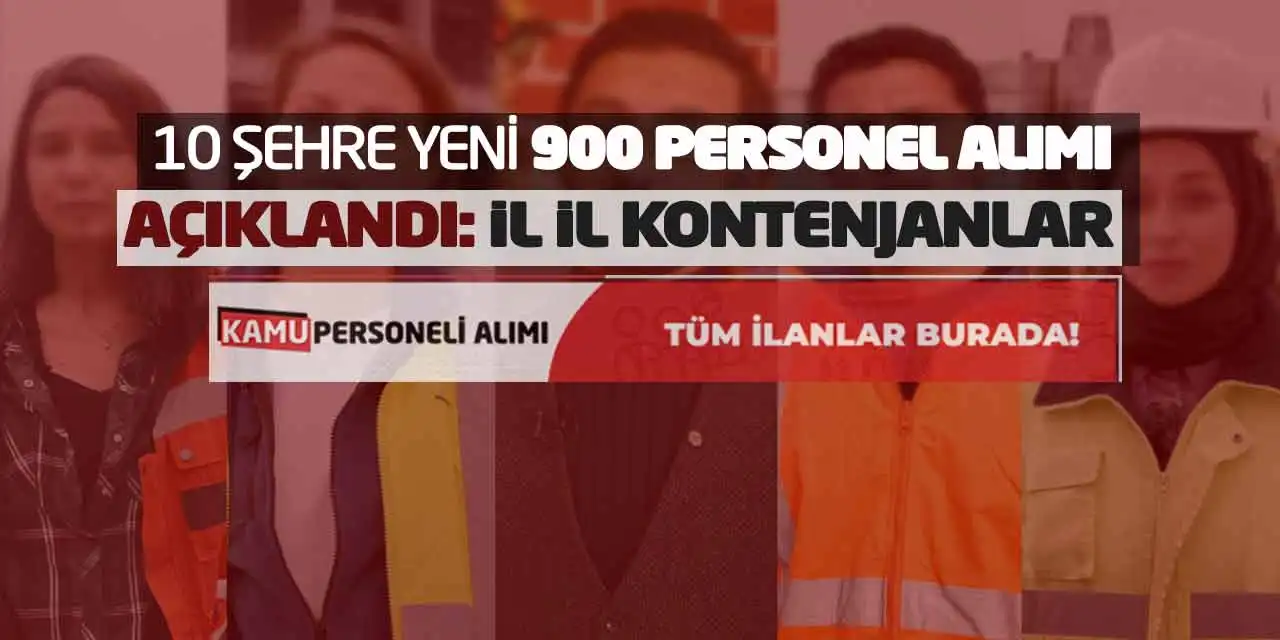 10 Şehre Yeni 900 Personel Alımı Açıklandı: İl İl Kontenjanlar
