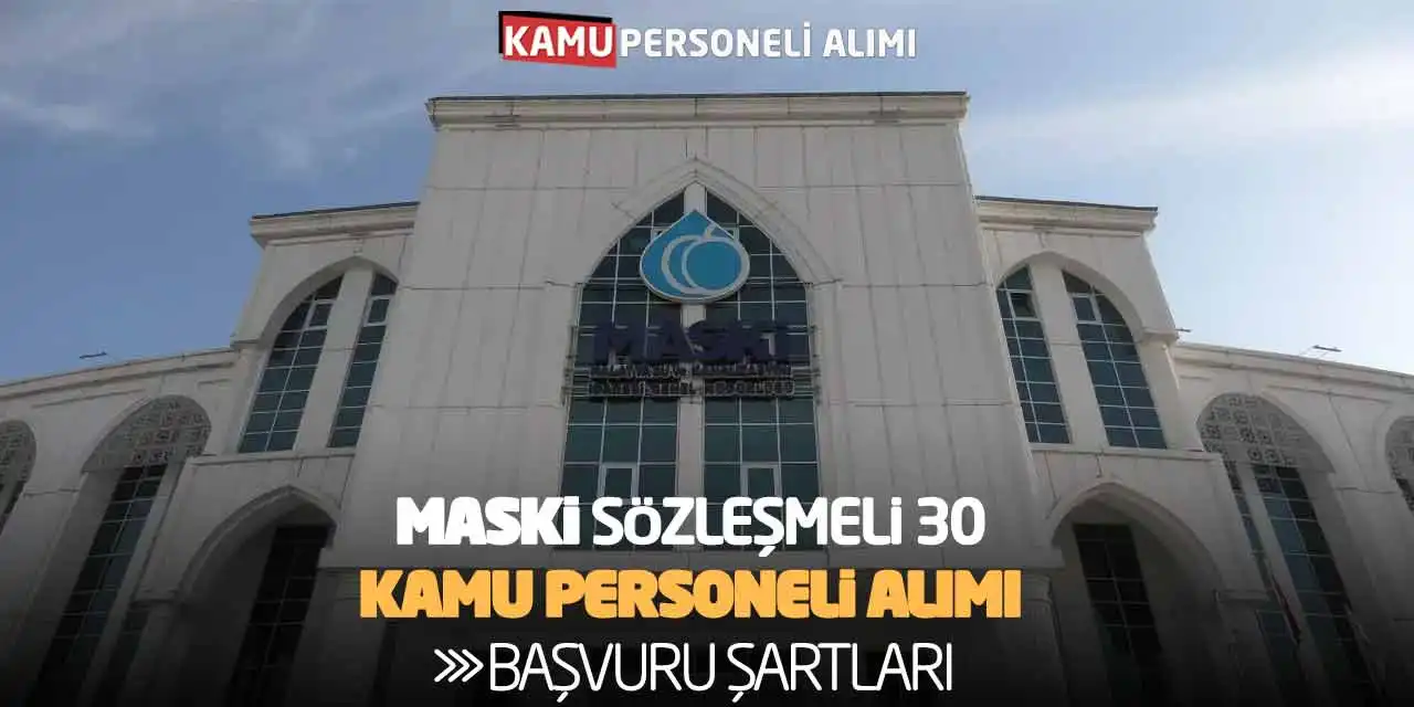 MASKİ Sözleşmeli 30 Kamu Personeli Alımı Yapıyor-Başvuru Şartları