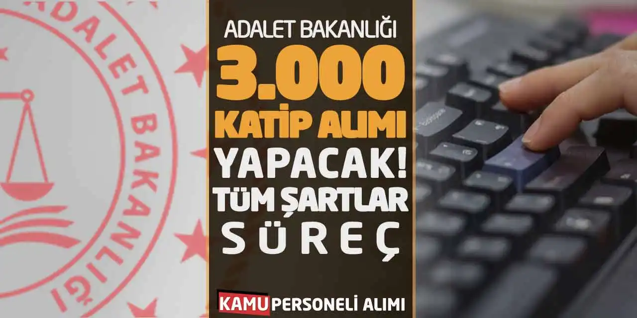 Adalet Bakanlığı 3000 Katip Alımı Yapacak! Tüm Şartlar-Süreç