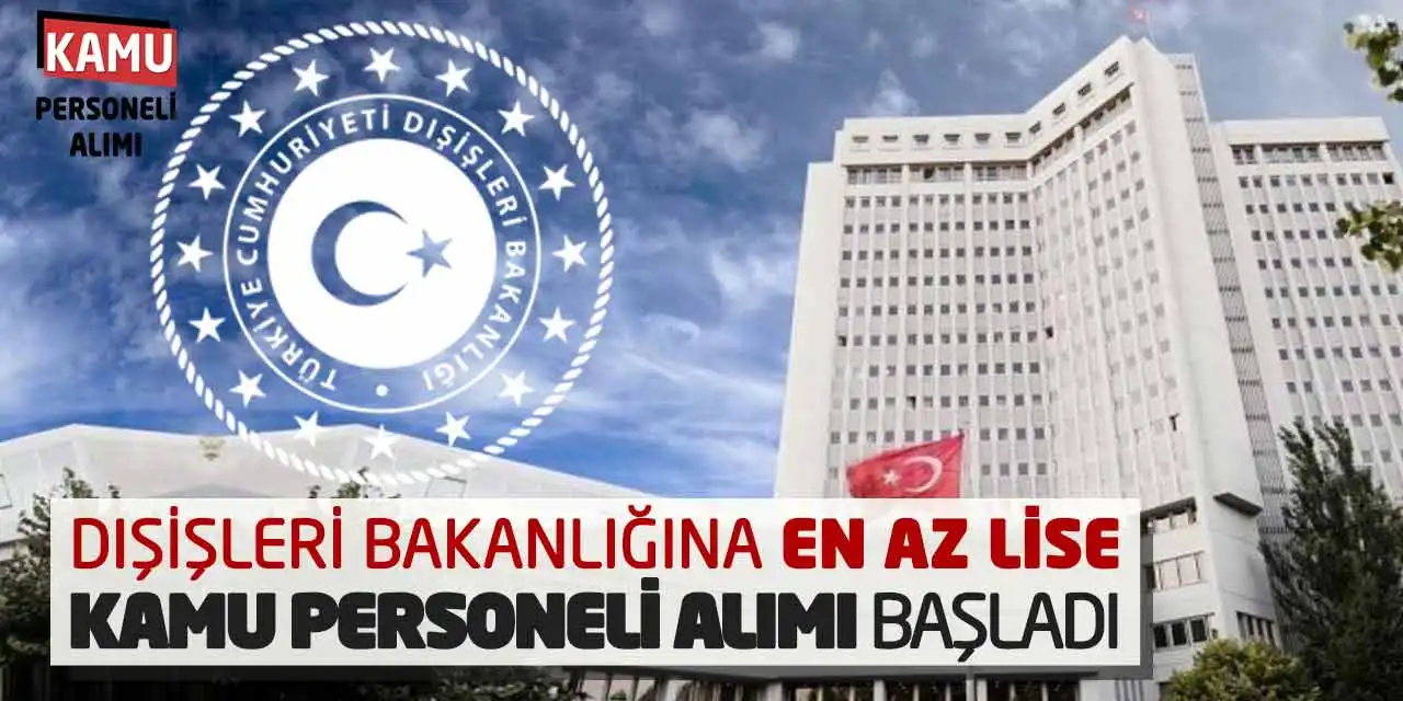 Dışişleri Bakanlığına En Az Lise Kamu Personeli Alımı Başladı