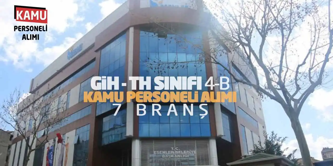 GİH - TH Sınıfı 4-B Kamu Personeli Alımı: 7 Branş