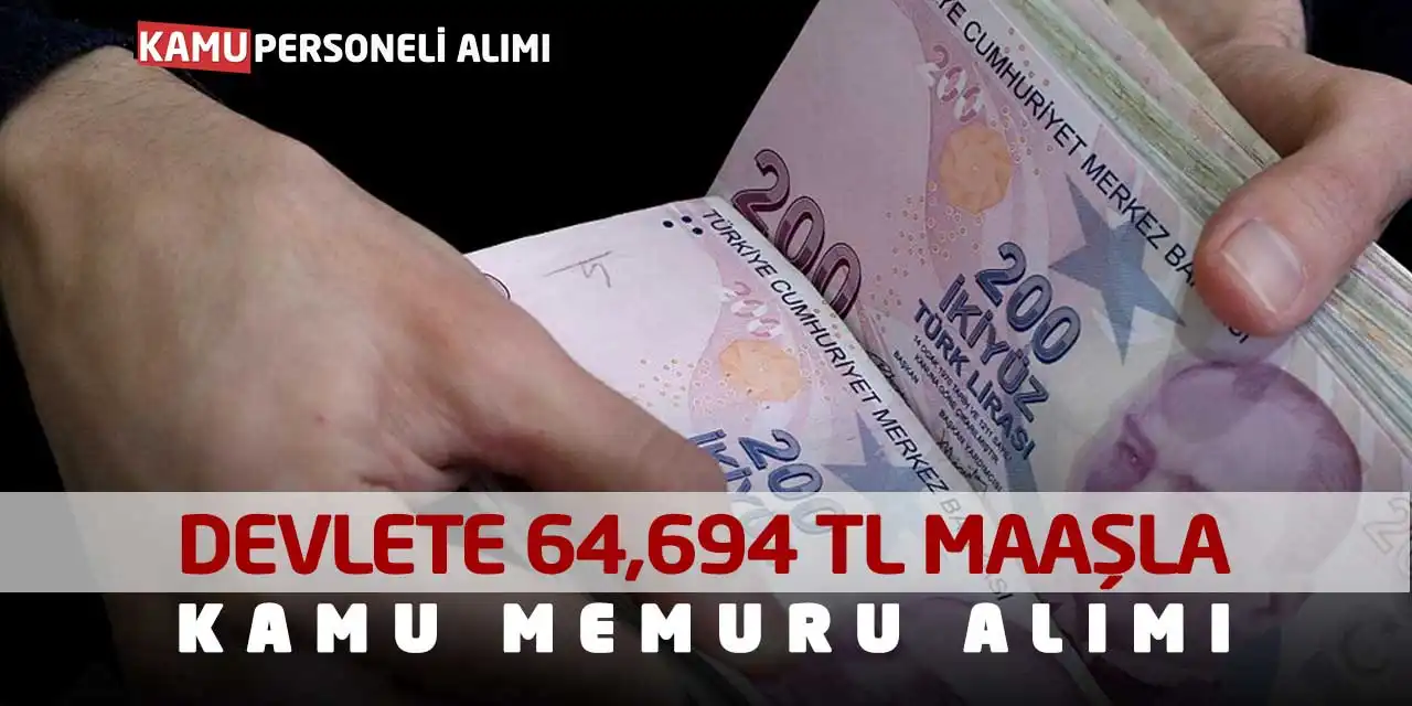 Devlete 64,694 TL Maaşla Kamu Memuru Alımı Yapılacak