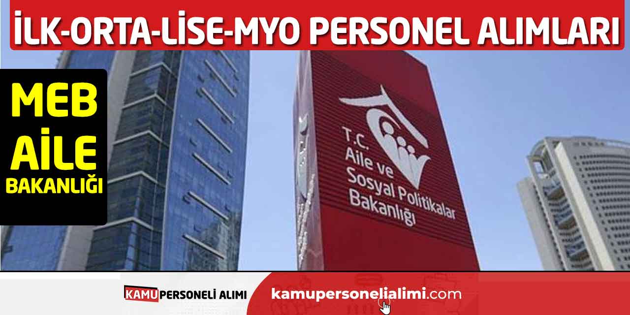 İlk-Orta-Lise-MYO Personel Alımları: MEB-Aile Bakanlığı