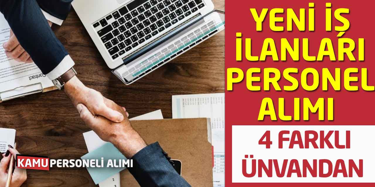 4 Farklı Ünvandan Yeni İş İlanları Personel Alımı Başladı