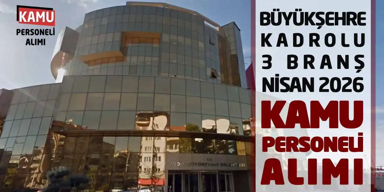 Büyükşehre Kadrolu 3 Branşa Nisan 2026 Kamu Personeli Alımı