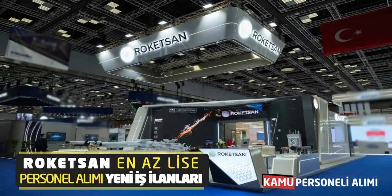 ROKETSAN En Az Lise Mezunu Personel Alımı Yeni İş İlanları