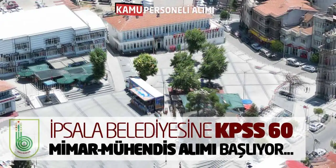 İpsala Belediyesine KPSS 60 Mimar-Mühendis Alımı Başlıyor