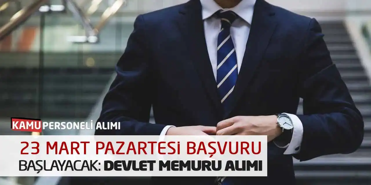 23 Mart Pazartesi Başvuru Başlayacak: Devlet Memuru Alımı